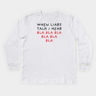 When Liars Talk I Hear Bla Bla Bla Kids Long Sleeve T-Shirt